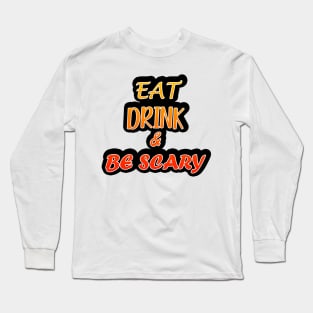 Eat Drink And Be Scary Long Sleeve T-Shirt